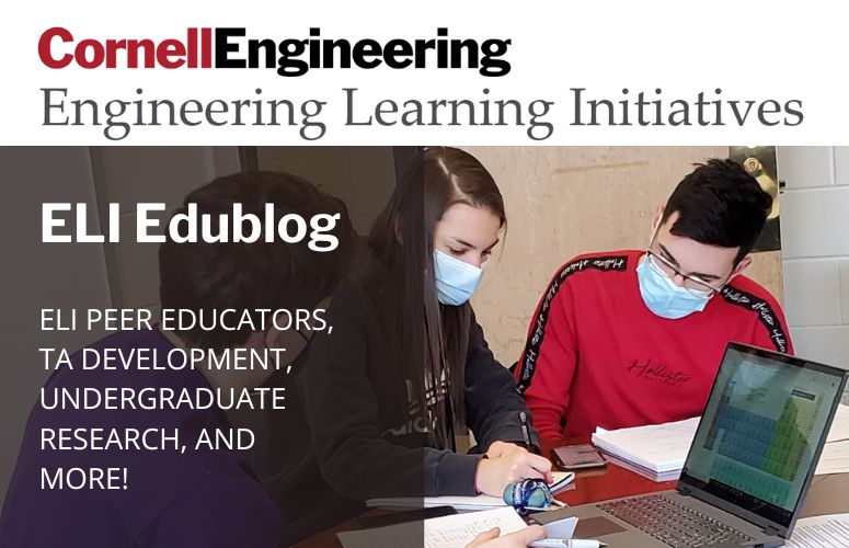 Cornell Engineering, Engineering Learning Initiatives. E L I Edublog. E L I peer educators, T A development, undergraduate research, and more!